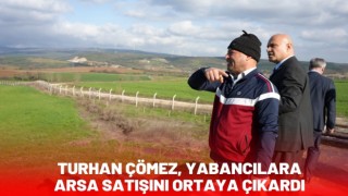 Turhan Çömez, Yabancılara Arsa Satışını Ortaya çıkardı
