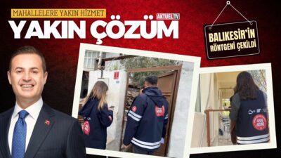 Balıkesir’de Yakın Çözüm ekibi ile vatandaşın sorunlarını birinci ağızdan dinliyor.