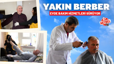 Balıkesir Büyükşehir Belediyesi, Yakın Berber ve Evde Bakım hizmetleriyle yaşlı,