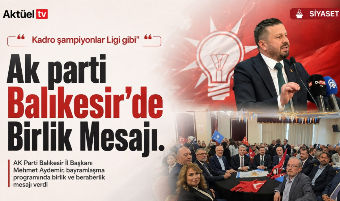 AK Parti Balıkesir İl Başkanı Mehmet Aydemir, bayramlaşma programında teşkilatın