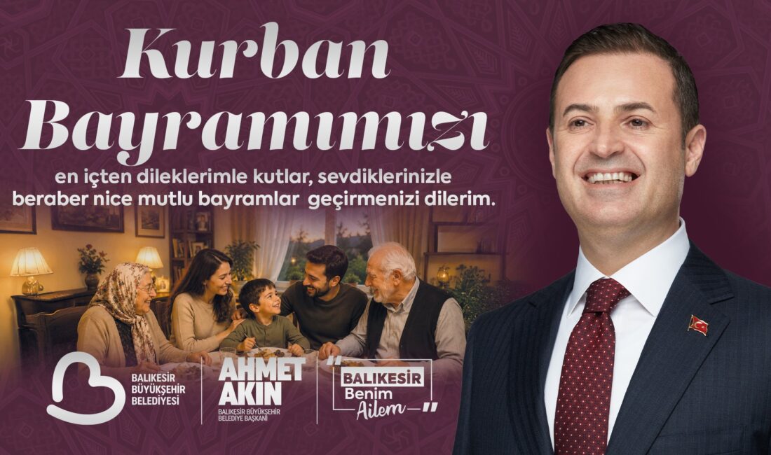 Balıkesir Büyükşehir Belediye Başkanı Ahmet Akın, Kurban Bayramı dolayısıyla yayımladığı