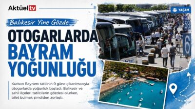 Kurban Bayramı tatilinin 9 güne çıkarılmasıyla otogarlarda yoğunluk başladı. Balıkesir