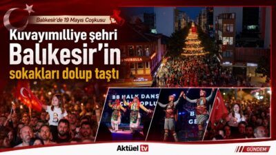 Balıkesir Büyükşehir Belediyesi tarafından 19 Mayıs Atatürk’ü Anma, Gençlik ve