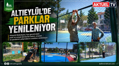 Altıeylül Belediyesi, ilçe genelindeki park ve spor alanlarında bakım, yenileme