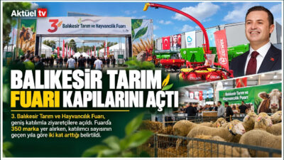 3. Balıkesir Tarım ve Hayvancılık Fuarı, geniş katılımla ziyaretçilere açıldı.