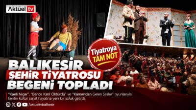 Balıkesir Büyükşehir Belediyesi Şehir Tiyatrosu, sahnelediği yetişkin ve çocuk oyunlarıyla